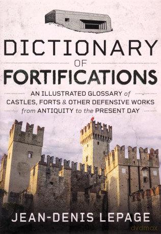 Dictionary Of Fortifications - Jean-Denis Lepage [KSIĄŻKA]