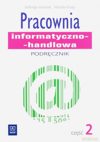 Pracownia informatyczno-handlowa. Podręcznik cz.2 - Jadwiga Jóźwiak, Monika Knap [KSIĄŻKA]