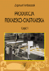 Produkcja piekarsko - ciastkarska. Podręcznik cz.1 - Zygmunt Ambroziak [KSIĄŻKA]