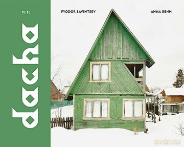 Dacha The Soviet Country Cottage - Fyodor Savintsev [KSIĄŻKA]