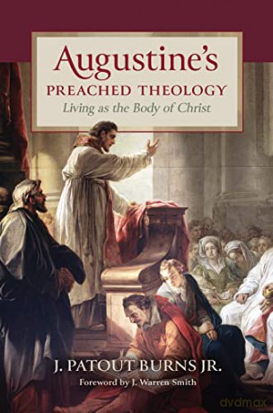 Augustines Preached Theology - J Patout Burns [KSIĄŻKA]