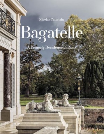 Bagatelle A Royal Residence - Nicolas Cattelain [KSIĄŻKA]