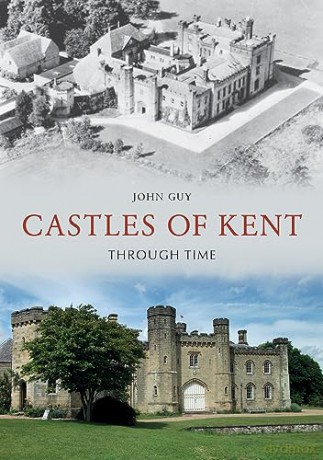 Castles Of Kent Through Time - John Guy [KSIĄŻKA]