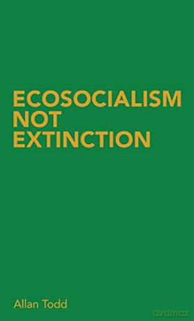 Ecosocialism Not Extinction - Allan Todd [KSIĄŻKA]