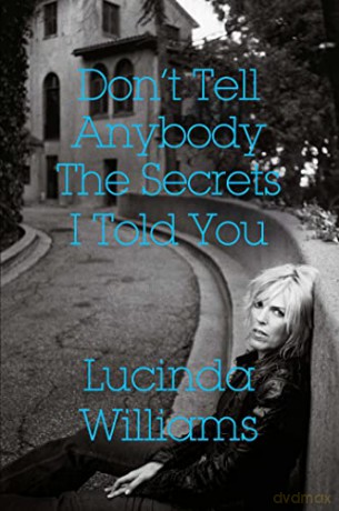 Don't Tell Anybody The Secrets I Told.. - Lucinda Williams [KSIĄŻKA]