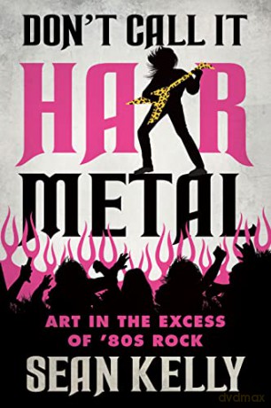 Dont Call It Hair Metal - Sean Kelly [KSIĄŻKA]