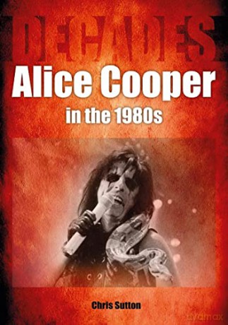 Alice Cooper In The 1980s - Chris Sutton [KSIĄŻKA]