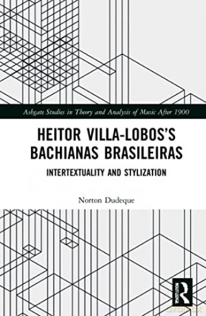 Heitor Villa-Lobos's Bachianas Brasileir - Norton Dudeque [KSIĄŻKA]