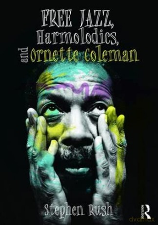 Free Jazz Harmolodics Ornette Coleman - Stephen Rush [KSIĄŻKA]