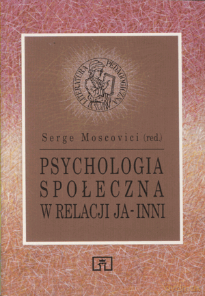 Psychologia społeczna w relacji Ja-inni - Moscovici [KSIĄŻKA]