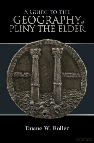 A Guide To The Geography Of Pliny The E - Duane W. Roller [KSIĄŻKA]