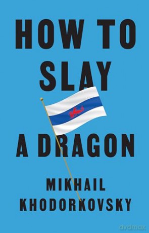 How To Slay A Dragon - Mikhai Khodorkovsky [KSIĄŻKA]