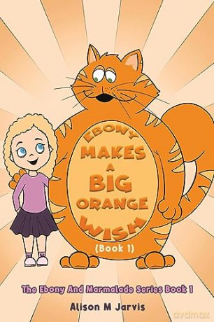 Ebony Makes A Big Orange Wish Book 1 - Alison M Jarvis [KSIĄŻKA]