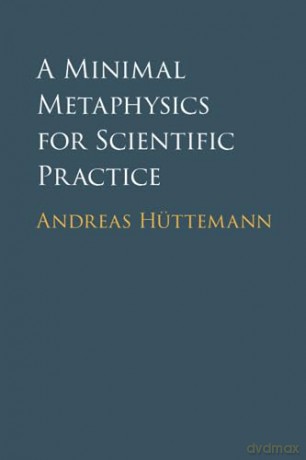 A Minimal Metaphysics For Scientific Pr - H Ttemann Andreas [KSIĄŻKA]