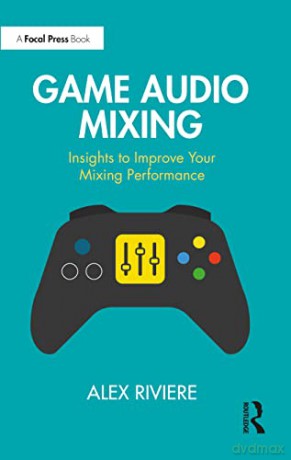 Game Audio Mixing - Alex Riviere [KSIĄŻKA]