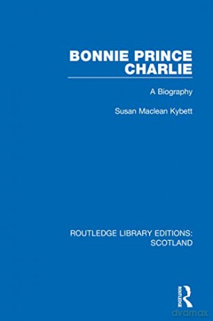 Bonnie Prince Charlie: A Biography - Susa Maclean Kybett [KSIĄŻKA]