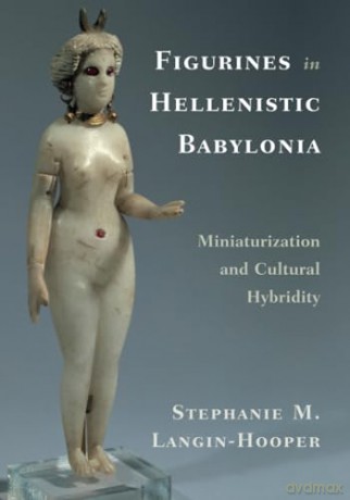 Figurines In Hellenistic Babylonia - Langin- Stephanie M [KSIĄŻKA]