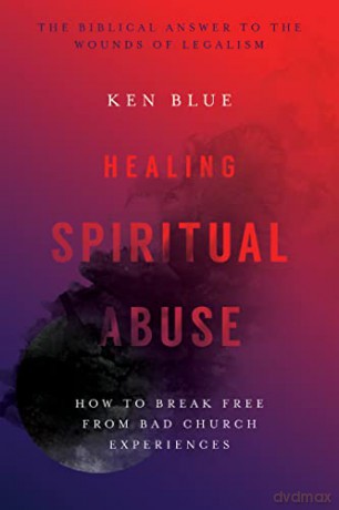 Healing Spiritual Abuse - Blue Ken [KSIĄŻKA]