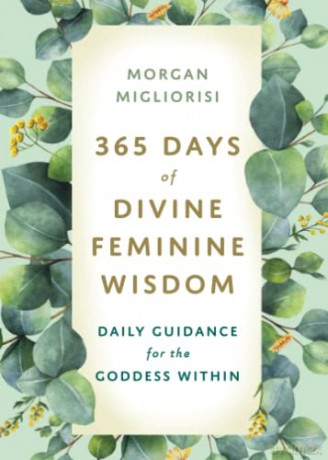 365 Days Of Divine Feminine Wisdom - Morgan Migliorisi [KSIĄŻKA]