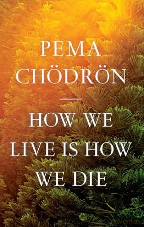 How We Live Is How We Die - Pema Chodron [KSIĄŻKA]