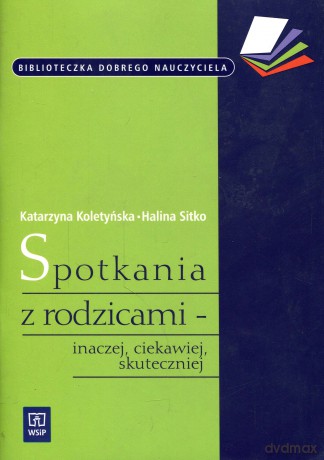 Spotkania z rodzicami - inaczej, ciekawiej, skuteczniej - Sitko Halina, Koletyńska Katarzyna [KSIĄŻKA]