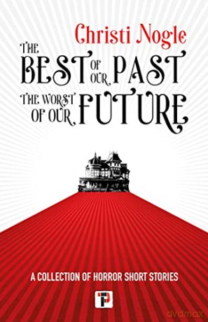 Best Of Our Past The Worst Of Our Future - Christi Nogle [KSIĄŻKA]