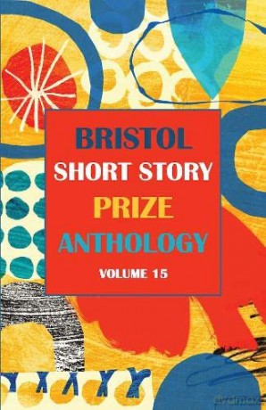 Bristol Short Story Prize Anthology Volu [KSIĄŻKA]