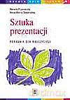Sztuka prezentacji Dać szansę młodzieży, czyli jak uczyć prezentacji Poradnik - Renata Pijarowska, Anna Maria Seweryńska [KSIĄŻKA]