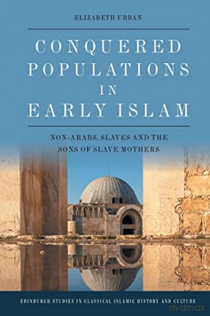 Conquered Populations In Early Islam - Elizabeth Urban [KSIĄŻKA]