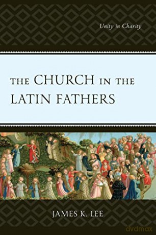 Church In The Latin Fathers - James K. Lee [KSIĄŻKA]