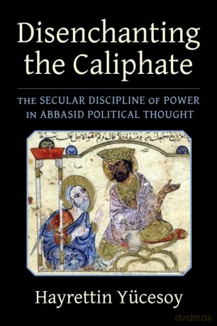 Disenchanting The Caliphate - Hayrettin Yucesoy [KSIĄŻKA]