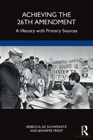 Achieving The 26th Amendment - Rebec De Schweinitz [KSIĄŻKA]