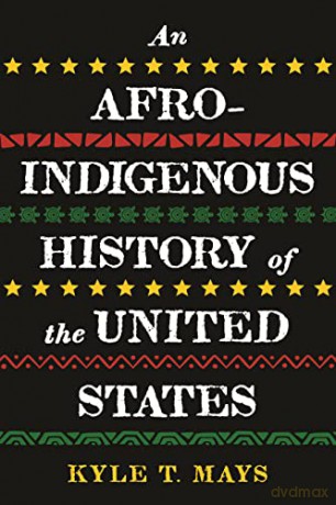 Afroindigenous History Of The United Sta - Kyle T. Mays [KSIĄŻKA]