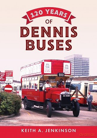 120 Years Of Dennis Buses - Keith A Jenkinson [KSIĄŻKA]