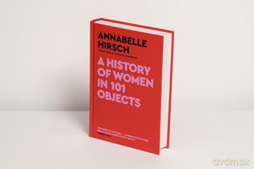 History Of Women In 101 Objects - Annabelle Hirsch [KSIĄŻKA]