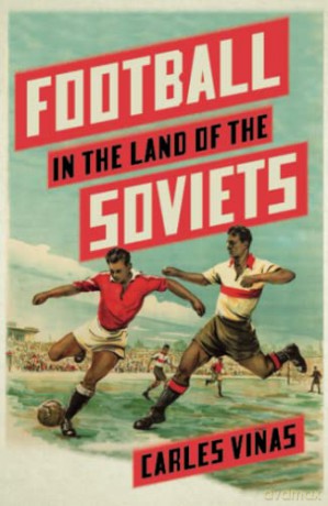 Football In The Land Of The Soviets - Carles Vinas [KSIĄŻKA]