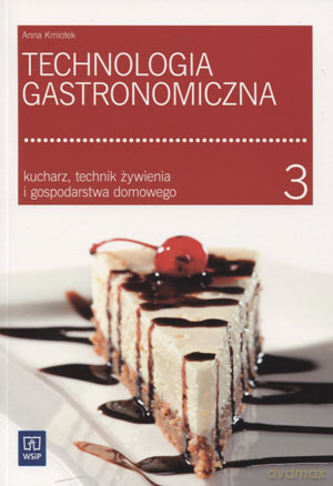 Technologia gastronomiczna 3 - Anna Kmiołek [KSIĄŻKA]