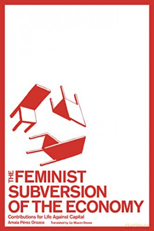 Feminist Subversion Of The Economy - Amaia P Rez Orozco [KSIĄŻKA]