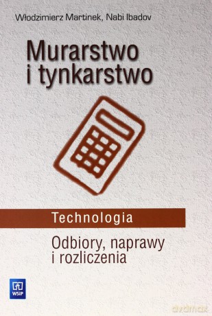 Technologia. Murarstwo i tynkarstwo. Odbiory, naprawy i rozliczenia. Podręcznik - Włodzimierz Martinek, Nabi Ibadov [KSIĄŻKA]