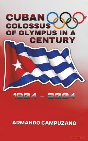 Cuban Colossus Of Olympus In A Century - Armando Campuzano [KSIĄŻKA]