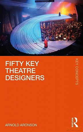 Fifty Key Theatre Designers - Arnold Aronson [KSIĄŻKA]