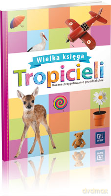 Tropiciele Roczne przygotowanie przedszkolne Wielka księga tropicieli Edukacja przedszkolna [KSIĄŻKA]