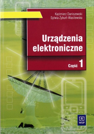 Urządzenia elektroniczne. Podręcznik cz.1 - Kazimierz Daniszewski, Sylwia Żyburt Wasilewska [KSIĄŻKA]