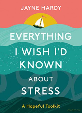 Everything I Wish Id Known About Stress - Jayne Hardy [KSIĄŻKA]