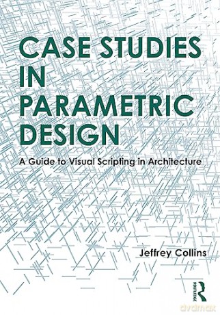 Case Studies In Parametric Design - Jeffrey Collins [KSIĄŻKA]