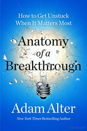 Anatomy Of A Breakthrough - Adam Alter [KSIĄŻKA]