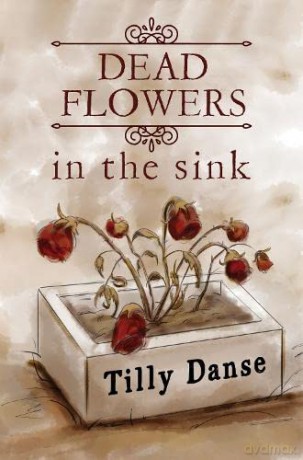 Dead Flowers In The Sink - Tilly Danse [KSIĄŻKA]