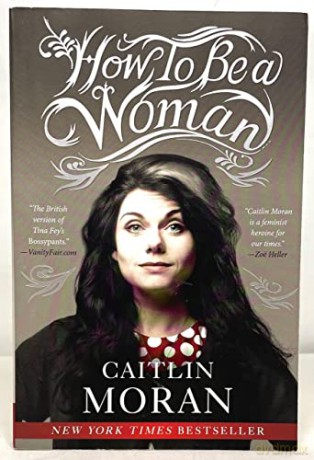 How To Be A Woman - Caitlin Moran [KSIĄŻKA]