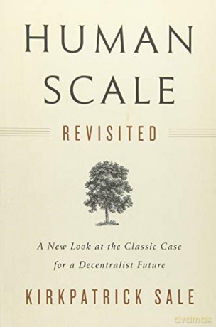 Human Scale Revisited - Kirkpatrick Sale [KSIĄŻKA]
