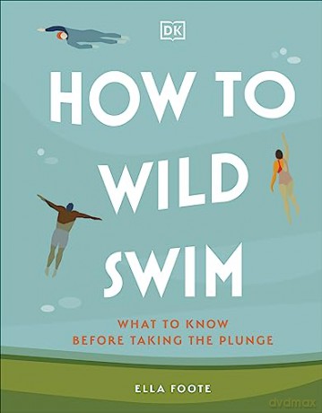 How To Wild Swim - Ella Foote [KSIĄŻKA]